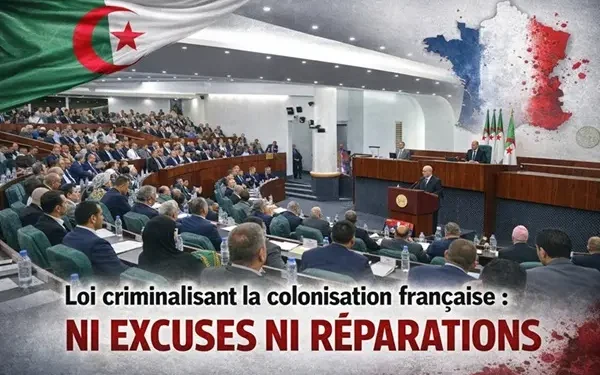 Algérie: La loi criminalisant la colonisation française adoptée le 9 mars 2026 supprime les demandes d'excuses et de réparations.